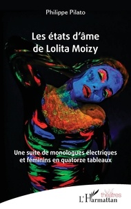 Philippe Pilato - Les états d’âme de Lolita Moizy - Une suite de monologues électriques et féminins en quatorze tableaux.