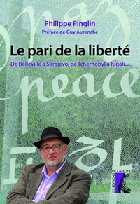 Philippe Pinglin - Le pari de la liberté - De Belleville à Sarajevo, de Tchernobyl à Kigali....