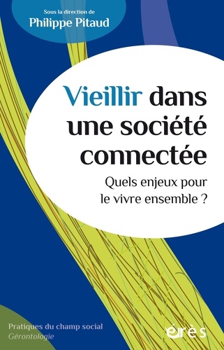 Philippe Pitaud - Vieillir dans une société connectée - Quels enjeux pour le vivre ensemble ?.
