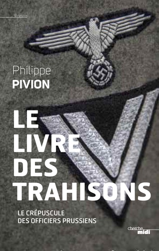 Philippe Pivion - Le livre des trahisons - Le crépuscule des officiers prussiens.
