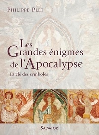 Philippe Plet - Les grandes énigmes de l'Apocalypse - La clé des symboles.