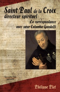 Philippe Plet - Saint Paul de la Croix, directeur spirituel - La correspondance avec soeur Colomba Gandolfi.
