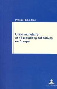 Philippe Pochet - Union Monetaire Et Negociations Collectives En Europe.