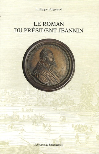 Philippe Poigeaud - Le roman du président Jeannin (1541-1623).