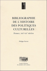 Philippe Poirrier - Bibliographie de l'histoire des politiques culturelles. - France, XIXe-XXe siècles.