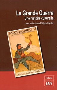 Philippe Poirrier - La Grande Guerre - Une histoire culturelle.