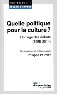 Philippe Poirrier - Quelle politique pour la culture ? - Florilège des débats (1955-2014).