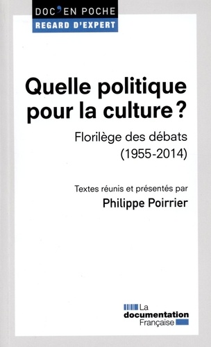 Quelle politique pour la culture ?. Florilège des débats (1955-2014)