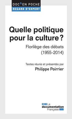 Quelle politique pour la culture ?. Florilège des débats (1955-2014)