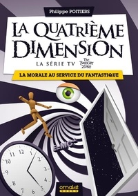 Philippe Poitiers - La quatrième dimension, la série TV The Twilight Zone - La morale au service du fantastique.