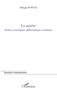 Philippe Poitou - La misère - Analyse sociologique, philosophique et politique.