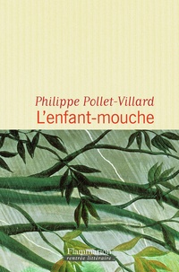 Philippe Pollet-Villard - L'enfant-mouche.