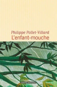 Philippe Pollet-Villard - L'enfant-mouche.