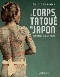 Livres google download Le corps tatoué au Japon  - Estampes sur la peau par Philippe Pons 9782072786556 in French