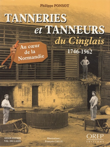 Philippe Ponsot - Tanneries et tanneurs du Cinglais - 1746-1962.