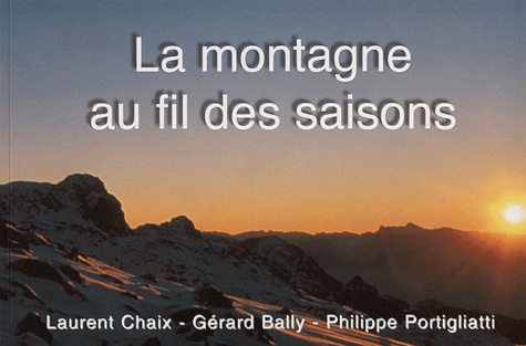 Philippe Portigliatti et Laurent Chaix - La Montagne Au Fil Des Saisons.