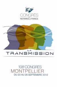 Philippe Potentier - La transmission - 108e congrès des notaires de France, Montpellier 23-26 septembre 2012.