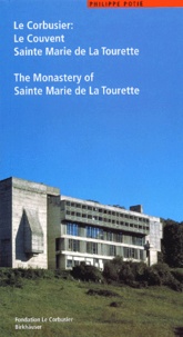 Philippe Potié - Le Corbusier : Le Couvent Sainte Marie de la Tourette : The Monastery of Sainte Marie de la Tourette. - Edition bilingue français-anglais.