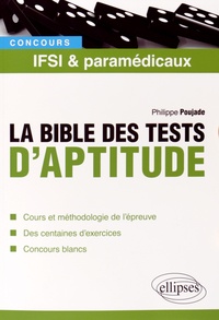 Philippe Poujade - La bible des tests d'aptitude - Concours IFSI et paramédicaux.
