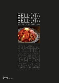 Philippe Poulachon - Bellota Bellota, une passion ibérique - Histoire et recettes de grands chefs autour d'un jambon d'exception.