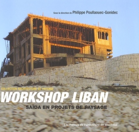 Philippe Poullaouec-Gonidec - Workshop au Liban - Saïda en projets de paysage, Edition bilingue français-anglais.