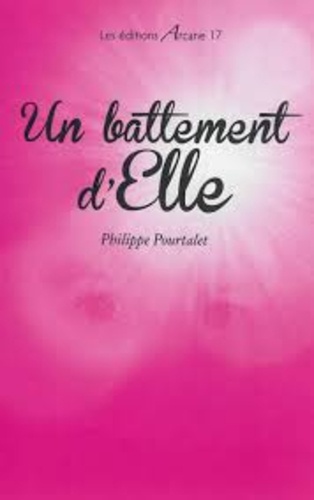 Philippe Pourtalet - Un battement d'Elle.