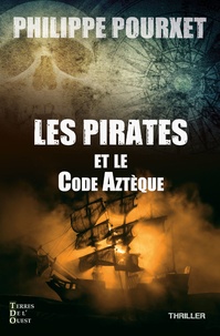 Philippe Pourxet - Les pirates et le code aztèque.