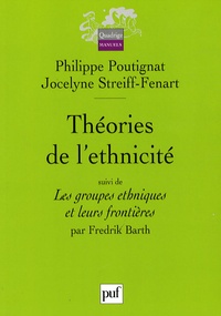 Philippe Poutignat et Jocelyne Streiff-Fenart - Théories de l'ethnicité - Suivi de Les groupes ethniques et leurs frontières.