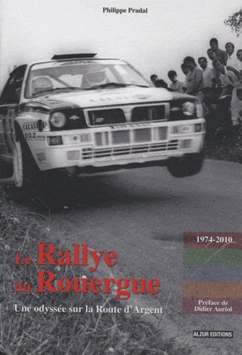 Philippe Pradal - Le Rallye du Rouergue - Une odyssée sur la Route d'Argent.