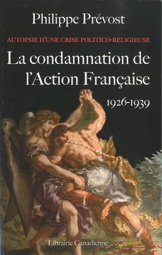 Philippe Prévost - Autopsie d'une crise politico-religieuse : La condamnation de l'action française (1926-1939).