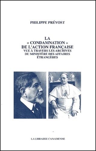 Philippe Prévost - La "Condamnation" De L'Action Francaise Vue A Travers Les Archives Du Ministere Des Affaires Etrangeres.