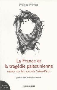 Philippe Prévost - La France et la tragédie palestinienne - Retour sur les accords Sykes-Picot.