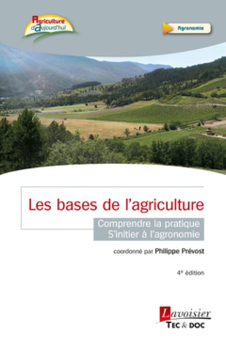 Philippe Prévost et Matthieu Prévost - Les bases de l'agriculture - Comprendre la pratique, s'initier à l'agronomie.