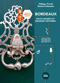 Bordeaux, petits secrets et grandes histoires
