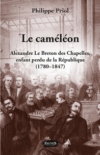 Il livre en ligne téléchargement gratuit Le Caméléon  - Alexandre Le Breton des Chapelles, enfant perdu de la République (1780-1847) (French Edition) par Philippe Priol