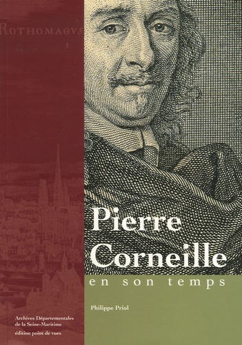 Philippe Priol - Pierre Corneille en son temps.
