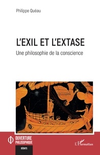 Ebooks téléchargement gratuit anglais L'exil et l'extase  - Une philosophie de la conscience en francais  9782336410081 par Philippe Quéau