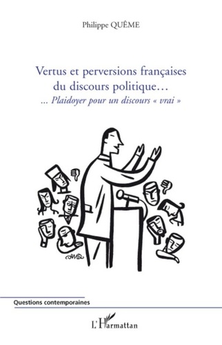 Philippe Quême - Vertus et perversions françaises du discours politique - Plaidoyer pour un discours "vrai".
