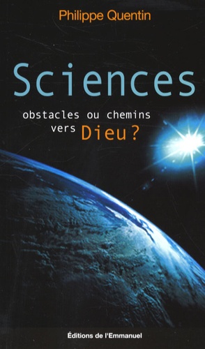 Philippe Quentin - Sciences, obstacles ou chemins vers Dieu ?.