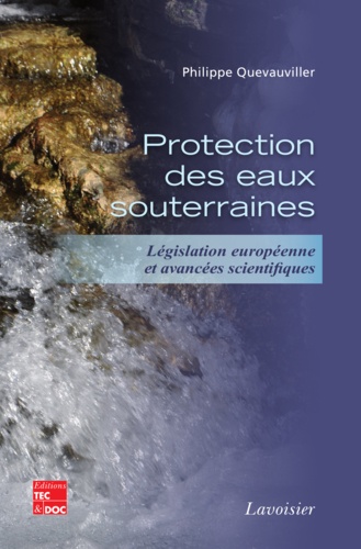 Philippe Quevauviller - Protection des eaux souterraines - Législation européenne et avancées scientifiques.