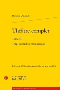 Philippe Quinault - Théâtre complet - Tome 3, Tragi-comédies romanesques.