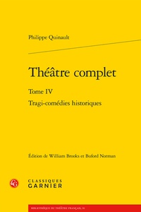 Philippe Quinault - Théâtre complet - Tome 4, Tragi-comédies historiques.