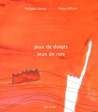Philippe Quinta et Fanny Millard - Jeux de doigts Jeux de rois - Comptines et poèmes.