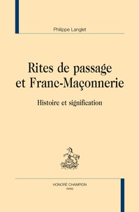 Philippe R. Langlet - Rites de passage et franc-maçonnerie - Histoire et signification.