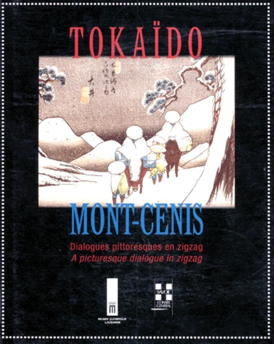 Philippe Raffaelli et  Collectif - Du Tokaido au Mont-Cenis - Dialogues pittoresques en zigzag : FROM TOKAIDO TO MONT-CENIS. A picturesc dialogue in zigzag.