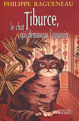 Philippe Ragueneau - Tiburce, Le Chat Qui Demasqua L'Assassin.