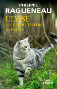 Philippe Ragueneau - Ulysse, le chat qui traversa la France - Récit.