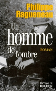 Philippe Ragueneau - Un homme de l'ombre.