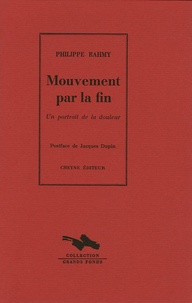 Philippe Rahmy - Mouvement par la fin - Un portrait de la douleur.
