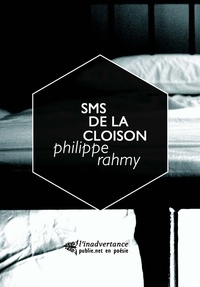 Philippe Rahmy - SMS de la cloison - un téléphone et des SMS sur un lit d'hôpital, et la poésie quand même.
